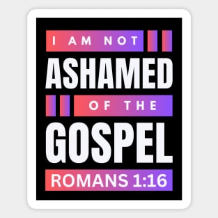 I Am Not Ashamed Of The Gospel | Christian Bible Verse Romans 1:16 Magnet